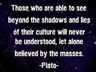 STUDENT ESSAYS ON GREEK PHILOSOPHERS (continued from page 3) (2) PLATO by Angela Mori Those who are able to see beyond the shadows and lies of their culture will never be understood, let alone