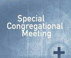 IMPORTANT MESSAGE TO CONGREGATION To call a Special Congregational Meeting to be held on Sunday, Novemb