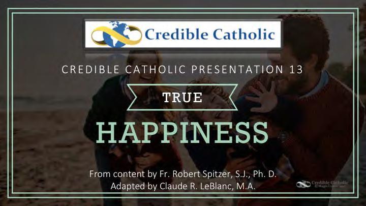 CC Presentation 13: True Happiness Table of Contents PRESENTATION NOTES