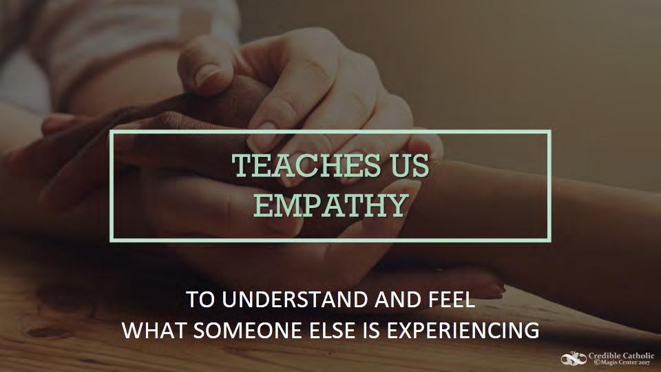 us. SLIDE 17 Instead, we learn to see the goodness in others. And we grow in empathy.