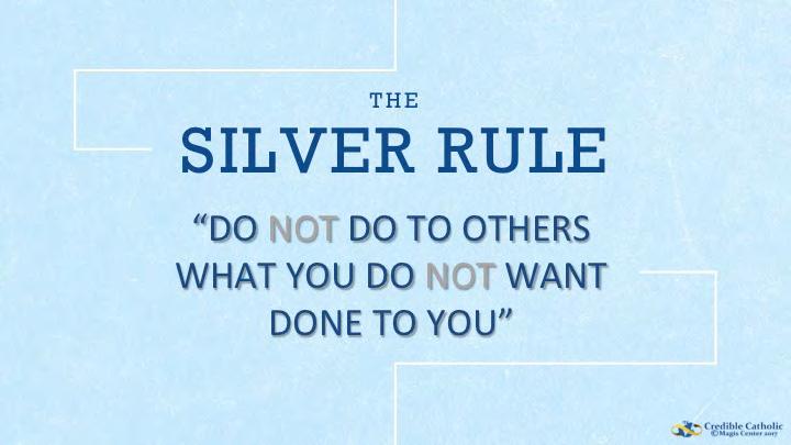 SLIDE 19 Conscience can be summed up by the Silver Rule, Do not do to others what you do not want done to you.