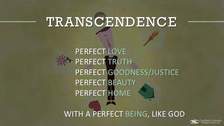 These are desires for a perfection that transcends this world, and so the 4th kind of desire for happiness we call Transcendence, a desire that ultimately leads to