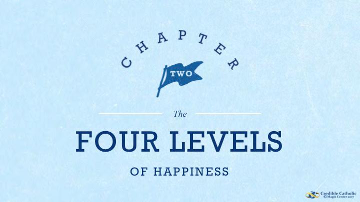 SLIDE 25 - CHAPTER 2: The Four Levels of Happiness The happiness we get from the four kinds of