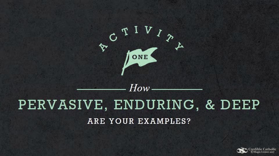 SLIDE 31 - ACTIVITY 1: How Pervasive, Enduring, and Deep are Your Examples? Using the Presentation 13 ACTIVITY HANDOUT complete the activity, How Pervasive, Enduring and Deep are your Examples?