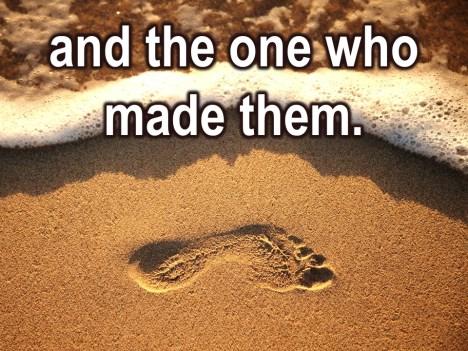 And follow the one who made them.