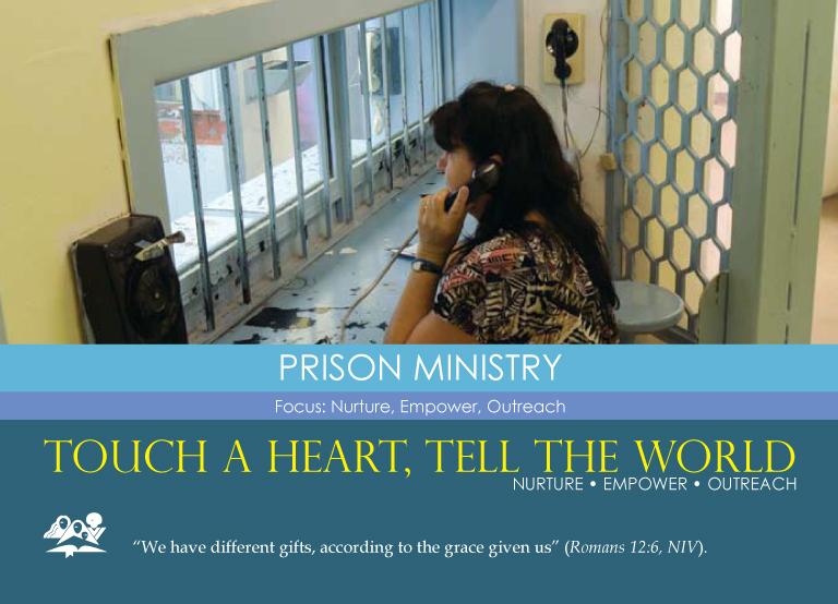PRISON MINISTRY Focus: Nurture, Empower, Outreach Prison Ministry ministers to prisoners and their families, helping them reach their potential in Christ through spiritual, emotional, and physical