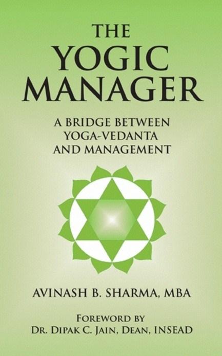 Synopsis of The Yogic Manager The Yogic Manager is a business novel that was written to bridge Yoga-Vedanta and Management. The foreword was written by Dr. Dipak C. Jain, Dean of INSEAD.
