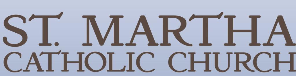 org Facebook: St. Martha Roman Catholic Church Office Hours: Monday - Friday, 9 a.m. - Noon & 12:30 p.