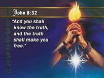 And you shall know the truth, and the truth shall make you free. Somebody says, But we can t know truth, it s not possible to know truth.