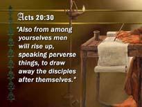 Acts 20:30 Also from among yourselves men will rise up, speaking perverse things, to draw away the disciples after themselves.