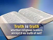 153 Truth is truth whether religious leaders accept it as truth of not!