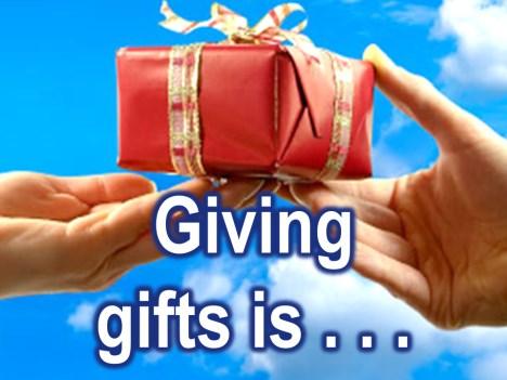 today and tomorrow, right, Giving gifts