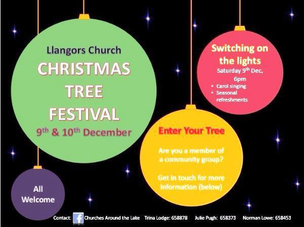 CHRISTMAS TREE FESTIVAL in LLANGORS CHURCH: Saturday 9 th Sunday 10 th December. Church open from 10.00 am onwards. Community Carol Singing, following the Lighting Up Ceremony, at 6.