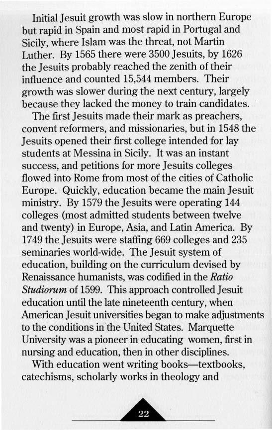 Initial Jesuit growth was slow in northern Europe but rapid in Spain and most rapid in Portugal and Sicily, where Islam was the threat, not Martin Luther.