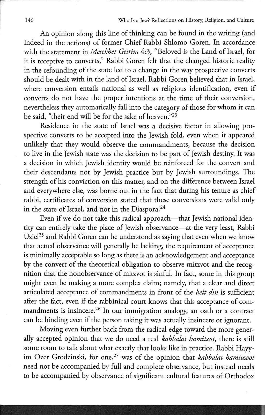 146 Who Is a Jew? Reflections on History, Religion, and Culture An opinion along this line of thinking can be found in the writing (and indeed in the actions) of former Chief Rabbi Shlomo Goren.