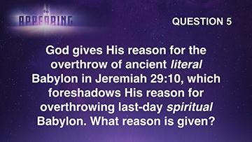 5 QUESTION #5 The literal city of Babylon is used throughout the book of Revelation as a symbol for religious confusion and rebellion against God. In Revelation 16:19, God promises -cont.