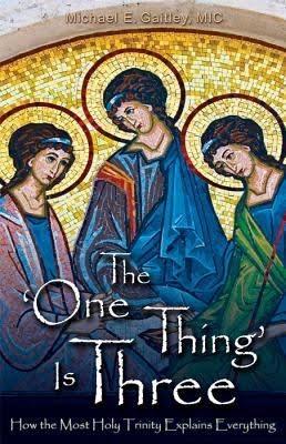 Join us for a Ten Week Group Retreat The One Thing is Three How the Most Holy Trinity Explains Everything ByFr. Michael Gaitley Two Sessions on Thursdays 9:30-11:00 am at St.