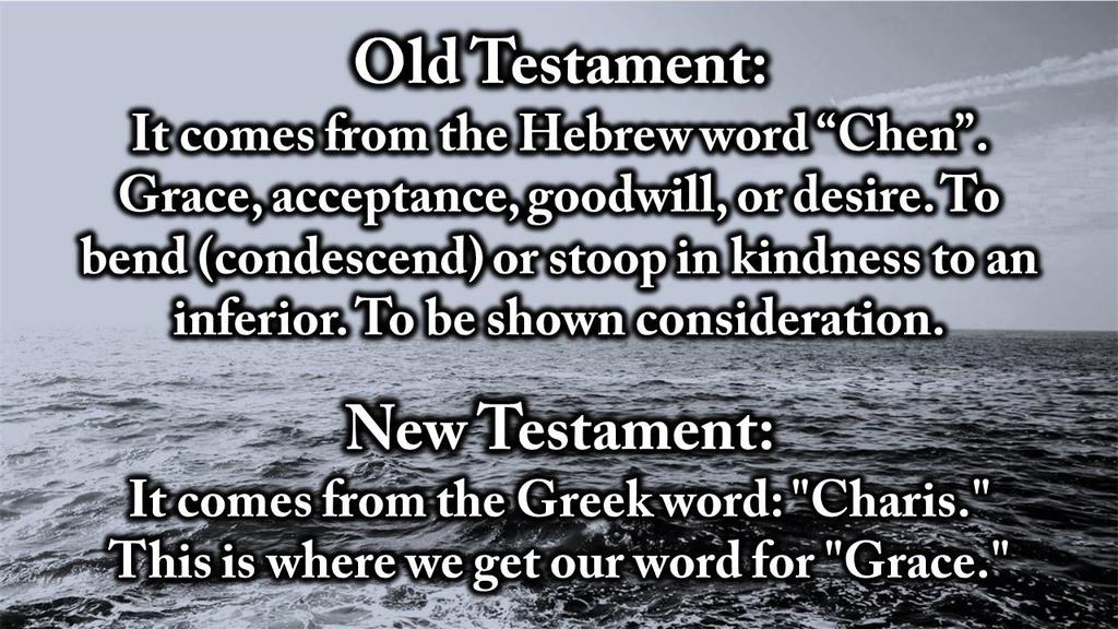 Old Testament: It comes from the Hebrew word Chen. Grace, acceptance, goodwill, or desire.
