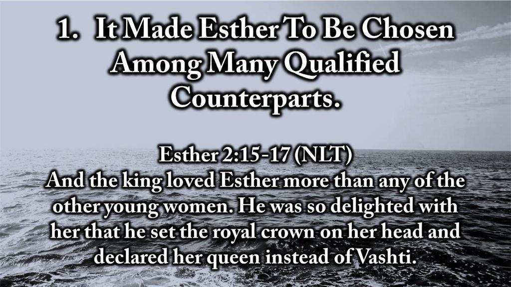 1. It Made Esther To Be Chosen Among Many Qualified Counterparts.