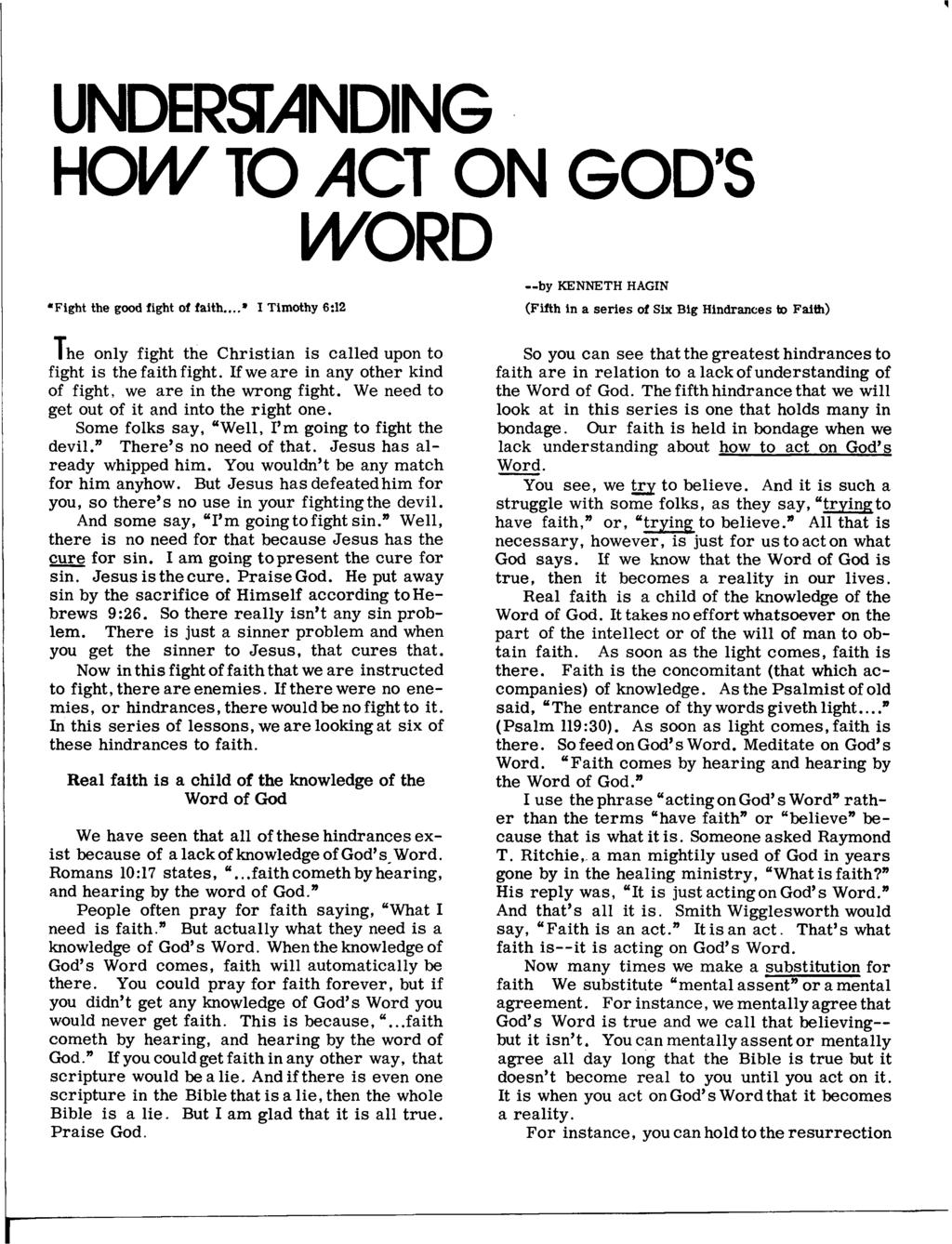 UNDERSTANDING HOW TO ACT ON GOD'S WORD --by KENNETH HAGIN Fight the good fight of faith.