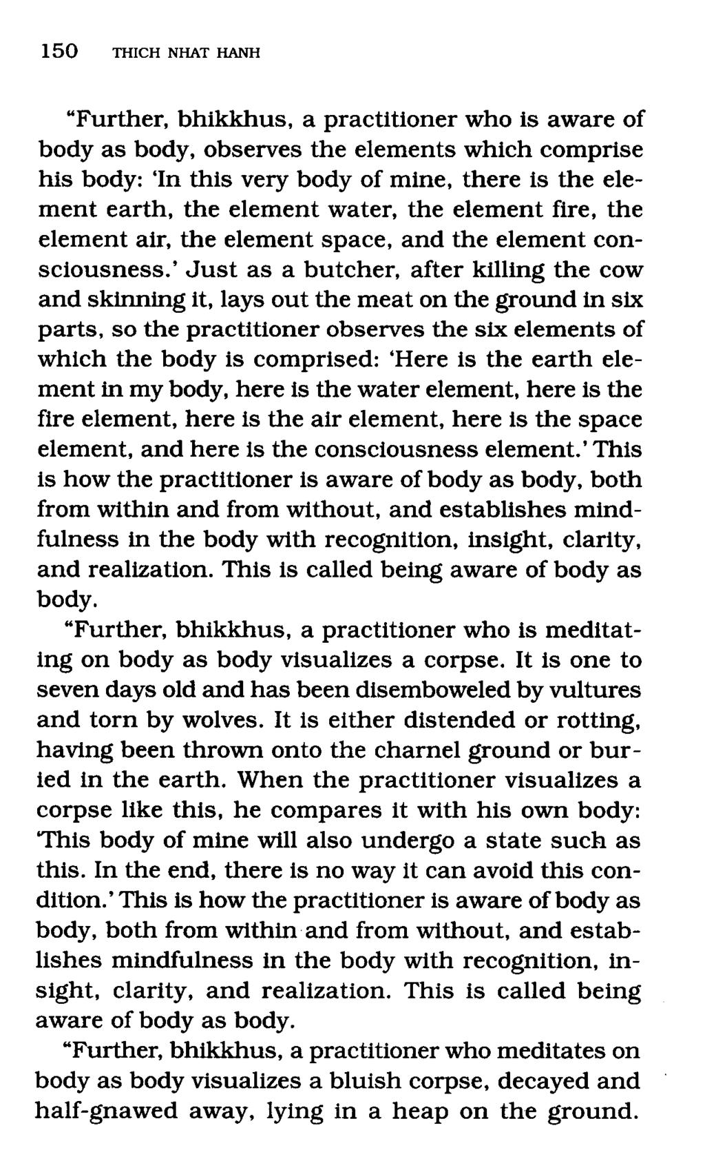 "Further, bhikkhus, a practitioner who is aware of body as body, observes the elements which comprise his body: 'In this very body of mine, there is the element earth, the element water, the element