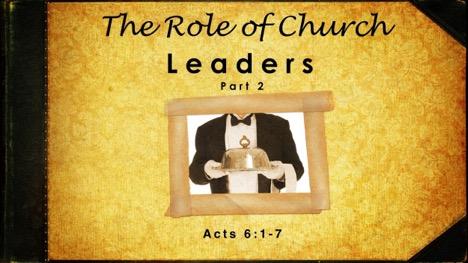 Role of Church Leadership A Ministry of Service in the Church (Part 2) As we approach the book of Acts we do well to remember that this is a narrative of what happened in the early days of the church.