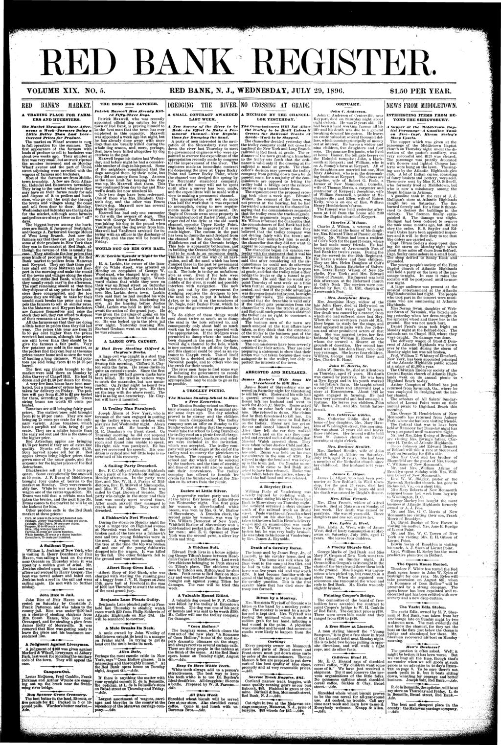 RED BANK REGSTER. RED BANK, N. J., WEDNESDAY, JULY 29, 1896. VOLUME XX. NO. 5, RED BAN S THE BOSS DOG CATCHER. MARKET. DREDGNG THE RVER. NO CROSSNG AT GRADE, $1.50 PER YEAR. OBTUARY.