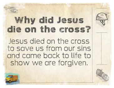 Session Title: Jesus Crucifixion Bible Passage: Matthew 27:11-66 Main Point: Jesus was crucified on the cross.