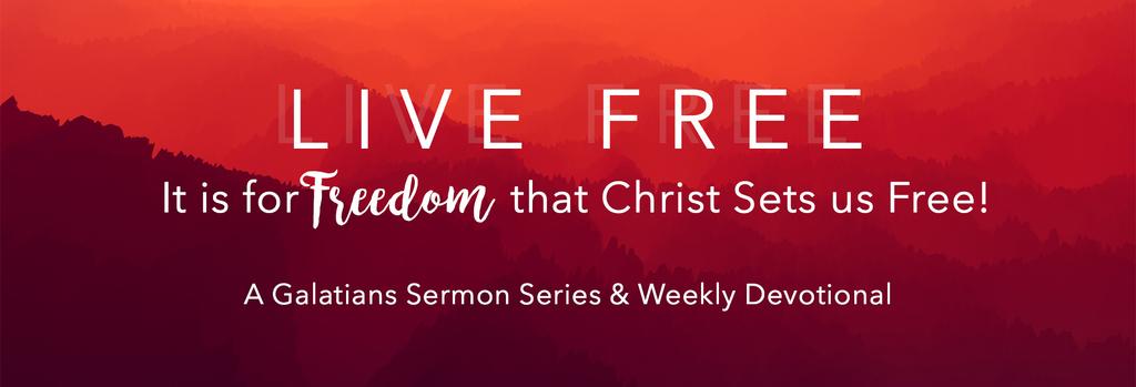 Live Free! Sermon Series on Galatians (13 weeks) Series Theme As Americans, the idea that we are meant to live free is almost hard-wired into us.
