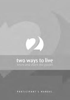 Two ways to live: Know and share the gospel The Two ways to live training course stems from the conviction that every Christian should know and understand the gospel clearly for themselves, and be