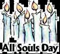 All Souls Day Commemoration of All the Faithfully Departed FRIDAY, NOVEMBER 2,