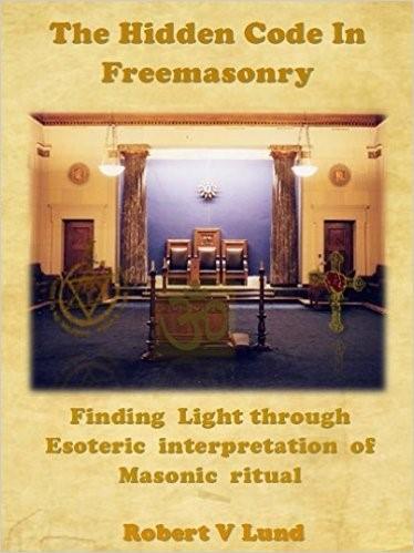 Rob Lund's, newly released book, 'The Hidden Code in Freemasonry: Finding Light through Esoteric interpretation of Masonic Ritual', be sure to bring them to light!