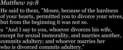 permit them to divorce? A: Because of the hardness of your hearts However Jesus says God does recognize One reason and one only for divorce sexual immorality i.e. Adultery 7