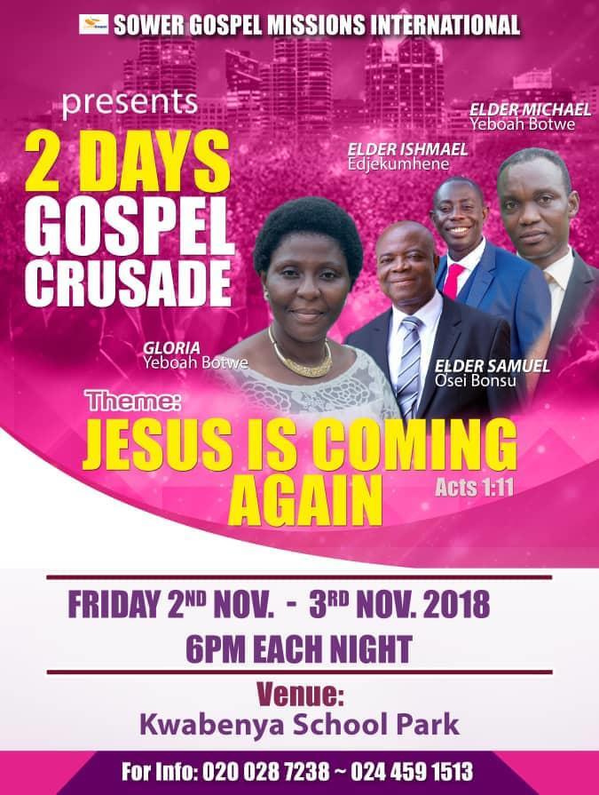 ACCRA FOR CHRIST CRUSADE!!! SOWER GOSPEL MISSIONS INTERNATIONAL presents 2 days Gospel crusade on the THEME: "Jesus is Coming Again" DATE: Friday, 2nd November and Saturday, 3rd November, 2018.
