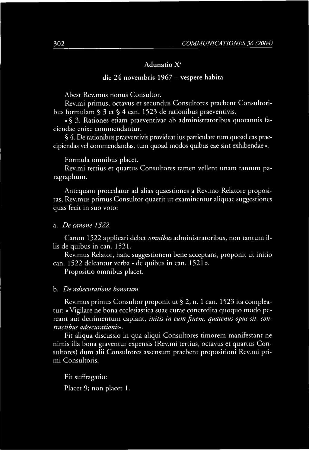 302 COMM UNICA TI ONES 36 (2004) Adunatio X a die 24 novembris 1967 vespere habita Abest Rev.mus nonus Consultor. Rev.mi primus, octavus et secundus Consultores praebent Consultoribus formulam 3 et 4 can.