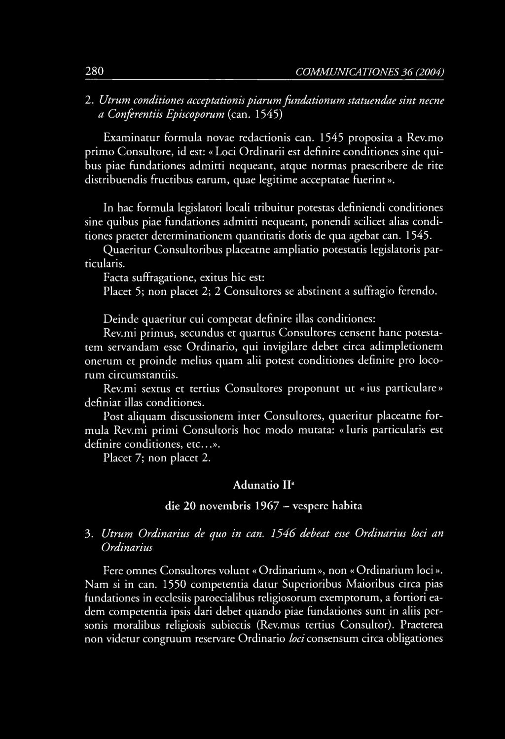 280 COMM UNICA TI ONES 36 (2004) 2. Utrum conditiones acceptationispiarum fundationum statuendae sint necne a Conferentiis Episcoporum (can. 1545) Examinatur formula novae redactionis can.