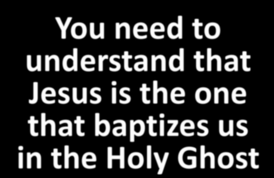 You need to understand that Jesus is