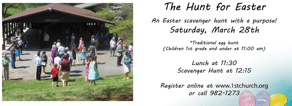 At 11:00 am, there will now be a traditional egg hunt for children in 1st grade or younger. This will begin at 11:00 am, but children need to be here by 10:50. Lunch will now follow at 11:30.