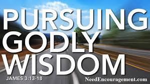 So may I finish by encouraging you to always seek after godly wisdom so that