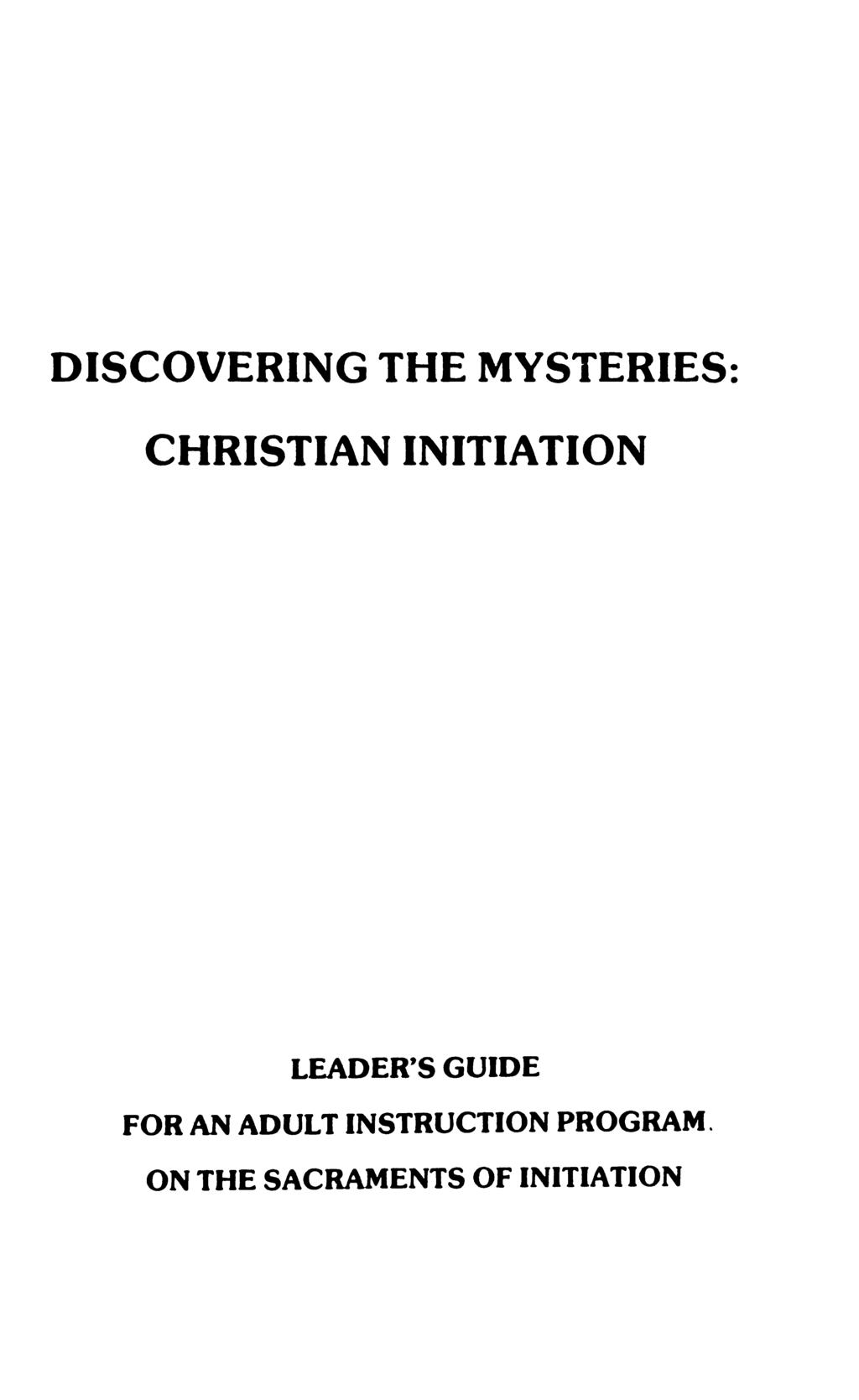 DISCOVERING THE MYSTERIES CHRISTIAN INITIATION LEADER'S GUIDE