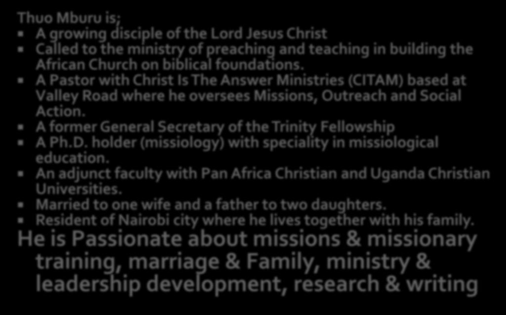 A former General Secretary of the Trinity Fellowship A Ph.D. holder (missiology) with speciality in missiological education.