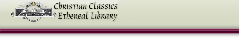 This PDF file is from the Christian Classics Ethereal Library, www.ccel.org. The mission of the CCEL is to make classic Christian books available to the world.