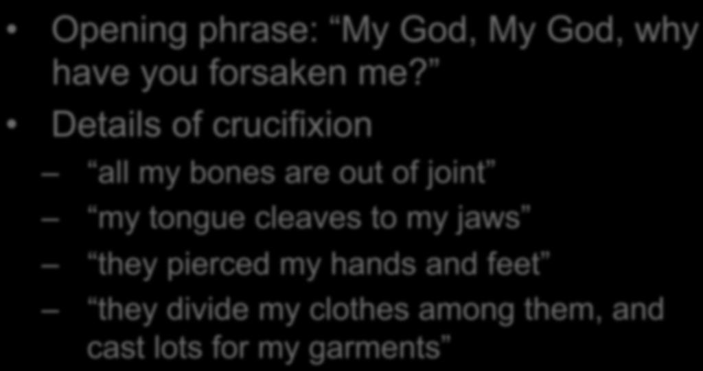 REMARKABLE PSALM 22 Opening phrase: My God, My God, why have you forsaken me?
