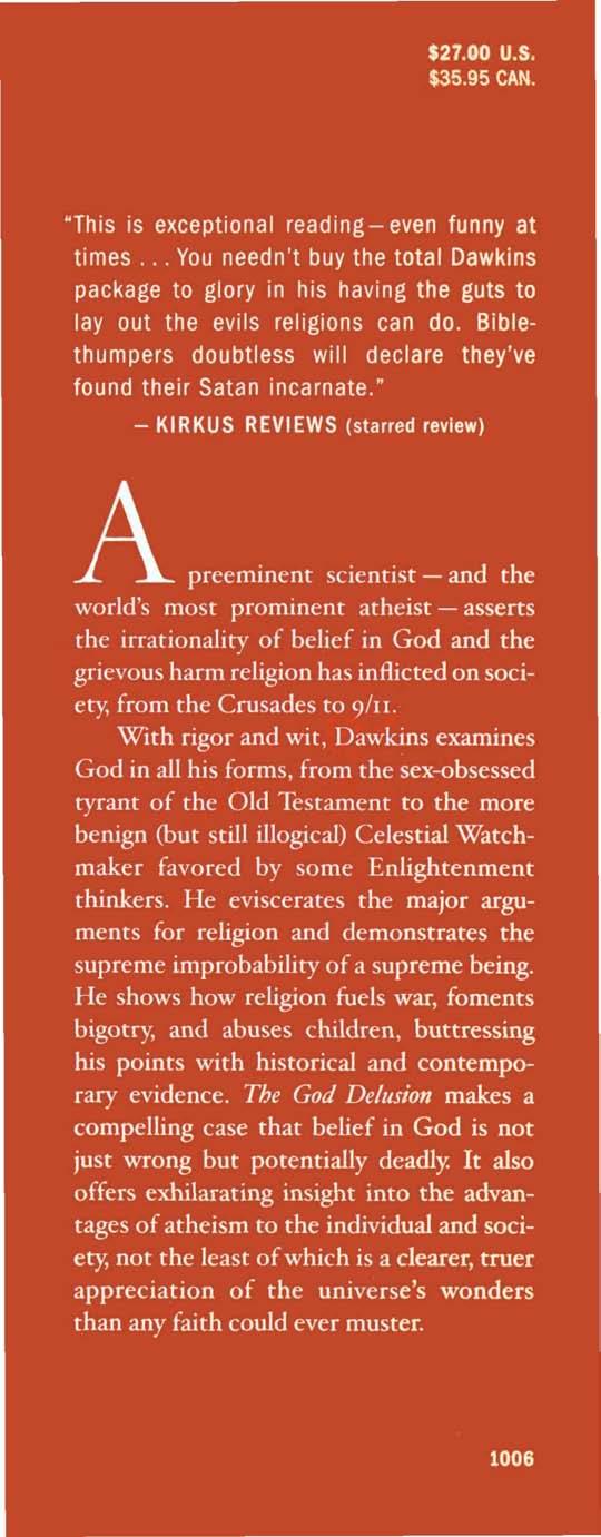 $27.00 U.S. $35.95 CAN. This is exceptional reading-even funny at times... You needn't buy the total Dawkins package to glory in his having the guts to lay out the evils religions can do.