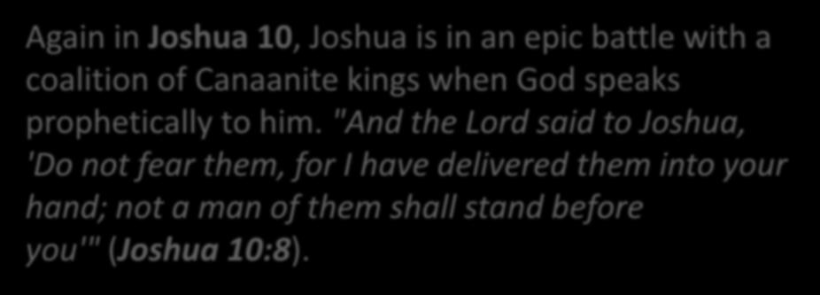"And the Lord said to Joshua, 'Do not fear them, for I have delivered them into your hand; not a man of them