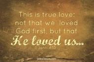 (X) This is what love is: it is not that we have loved God, but that he loved us & sent his Son to be the means by which our sins are forgiven.
