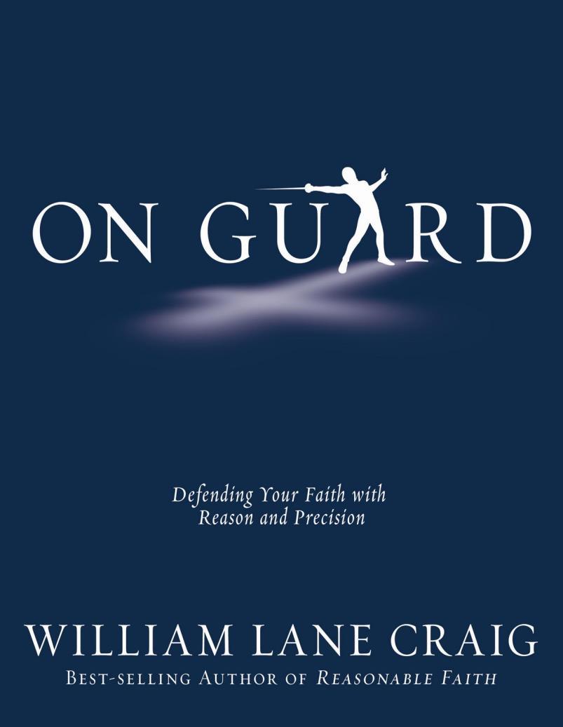Series Outline On Guard. Defending Your Faith with Reason and Precision by Willian Lane Craig 1.