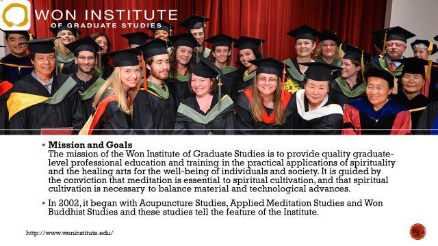 Next is a somewhat different type of school. The Won Institute of Graduate Studies in the US started in 2002 with three graduate-level degree programs.