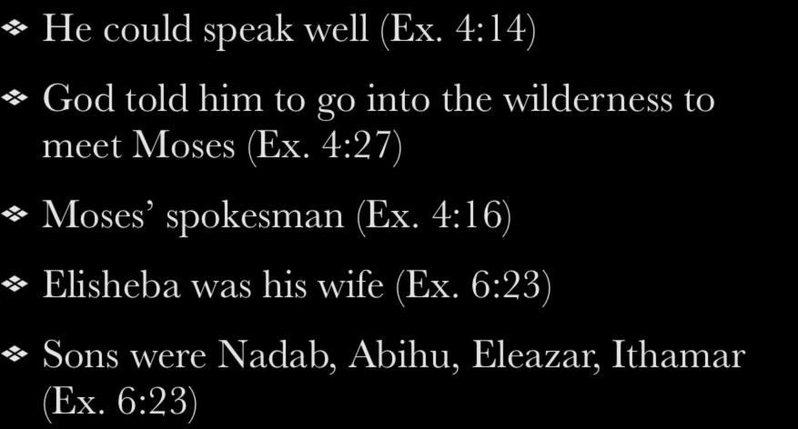 Aaron He could speak well (Ex. 4:14) God told him to go into the wilderness to meet Moses (Ex.