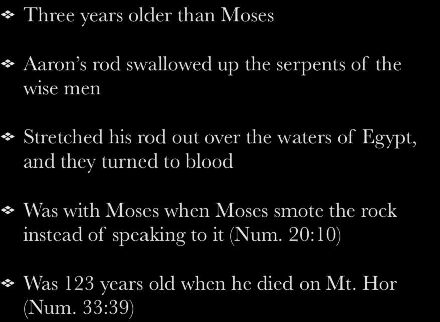 Three years older than Moses Aaron s rod swallowed up the serpents of the wise men Stretched his rod out over the waters of Egypt, and they turned